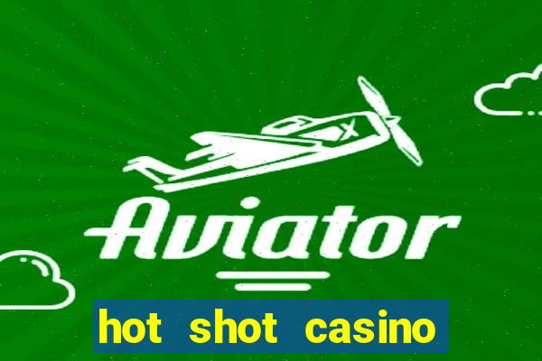 hot shot casino slot games