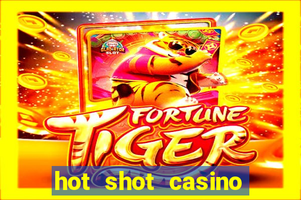 hot shot casino slot games