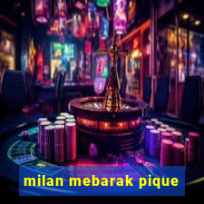 milan mebarak pique