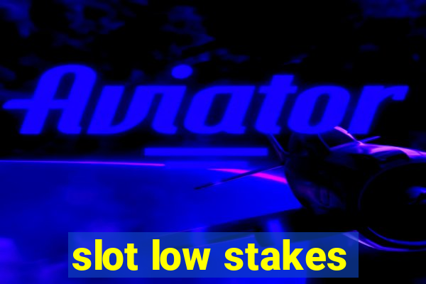 slot low stakes