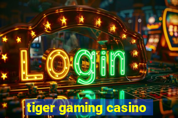 tiger gaming casino