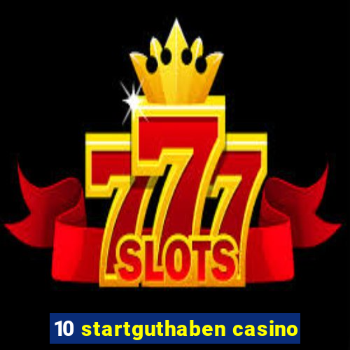 10 startguthaben casino