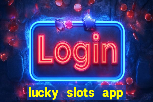 lucky slots app real money