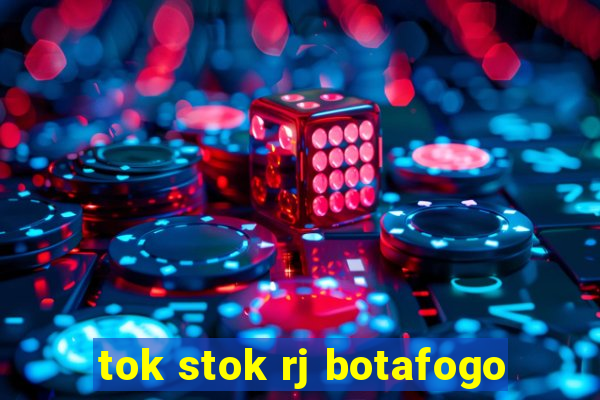 tok stok rj botafogo