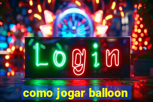 como jogar balloon