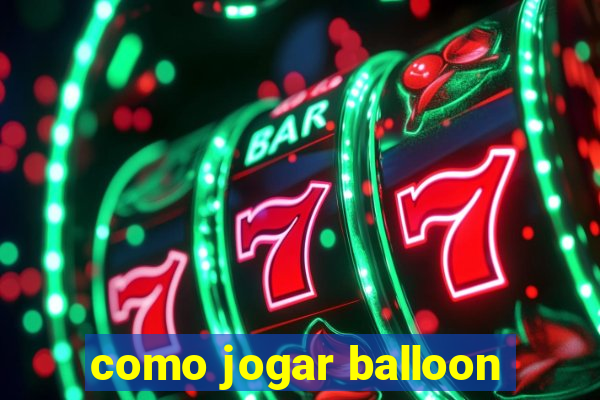 como jogar balloon