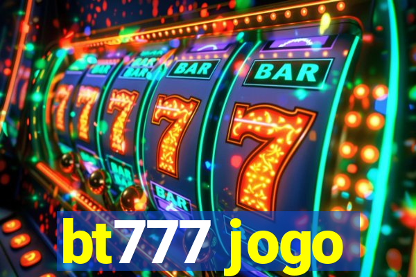 bt777 jogo