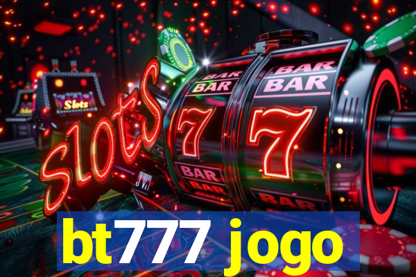 bt777 jogo