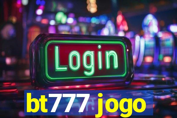 bt777 jogo