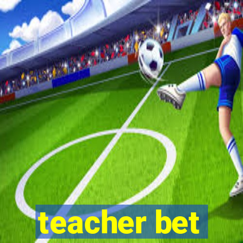 teacher bet