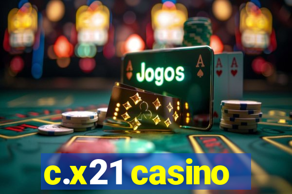 c.x21 casino