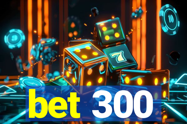 bet 300