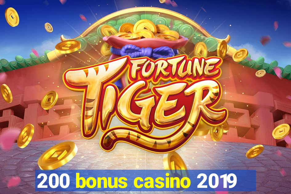 200 bonus casino 2019