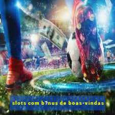 slots com b?nus de boas-vindas