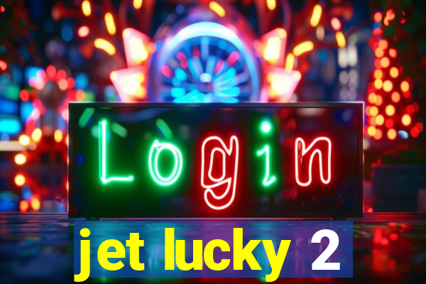 jet lucky 2