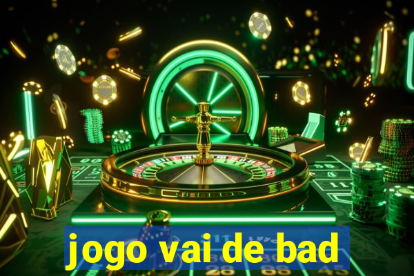 jogo vai de bad