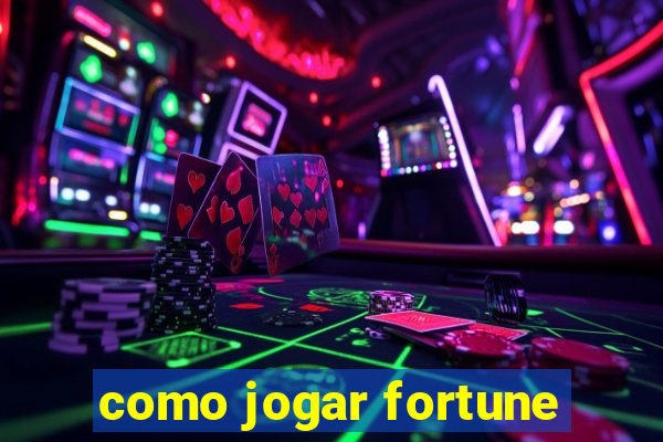 como jogar fortune