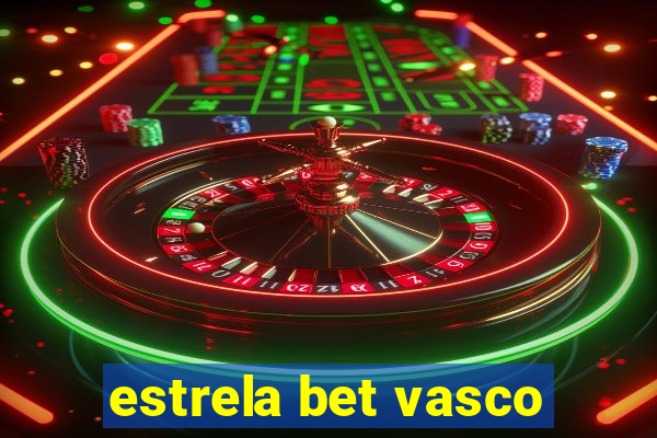 estrela bet vasco