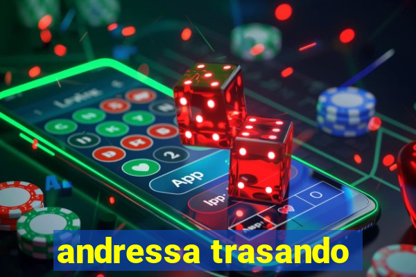 andressa trasando