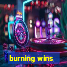 burning wins