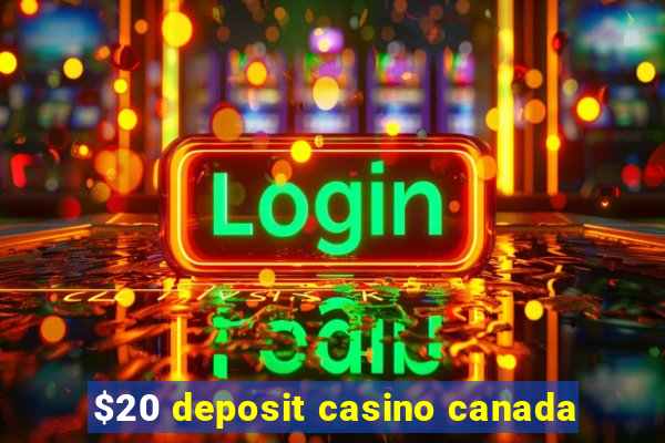 $20 deposit casino canada