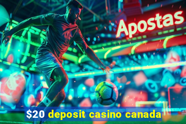 $20 deposit casino canada