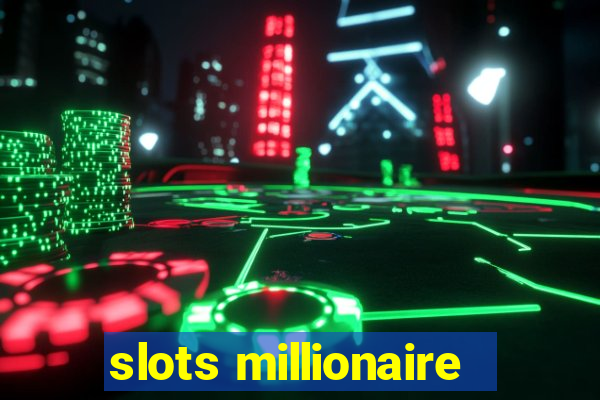 slots millionaire