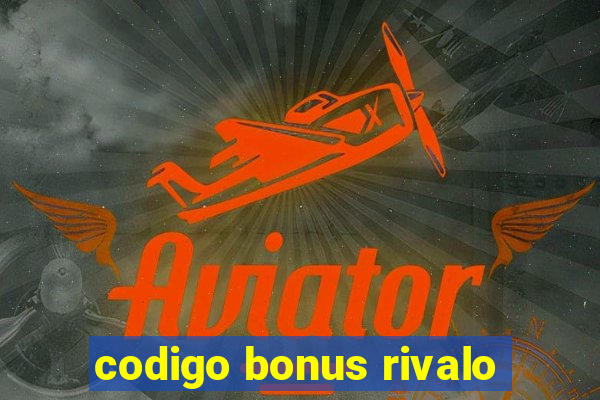 codigo bonus rivalo