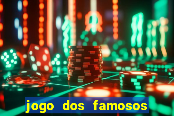 jogo dos famosos para ganhar dinheiro