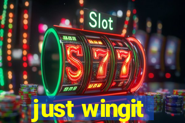 just wingit