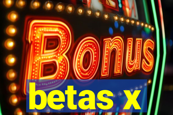 betas x