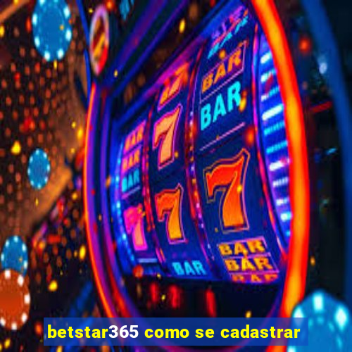 betstar365 como se cadastrar