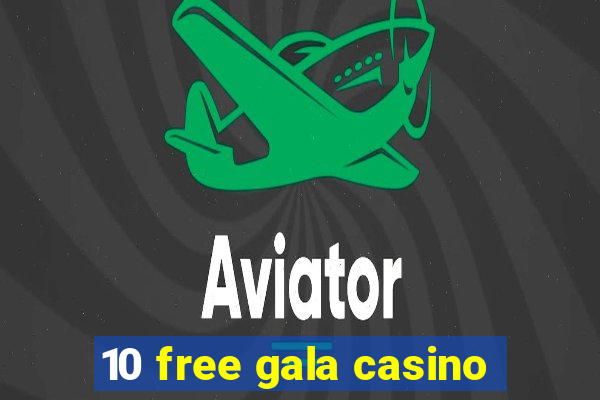 10 free gala casino