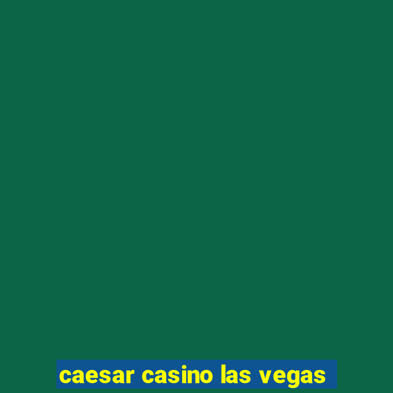 caesar casino las vegas