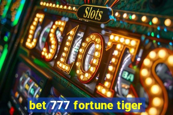 bet 777 fortune tiger