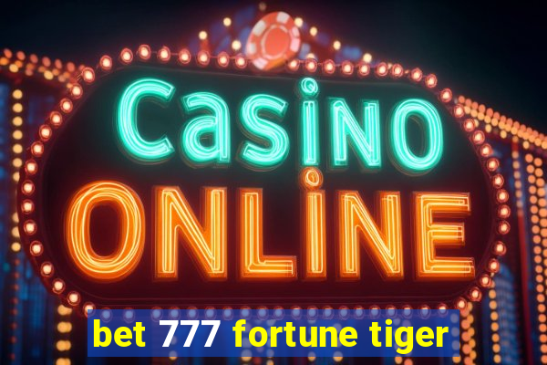 bet 777 fortune tiger