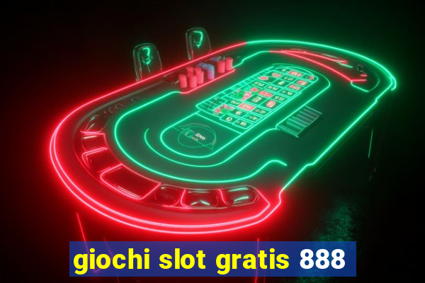 giochi slot gratis 888