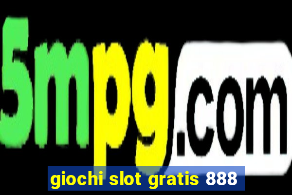 giochi slot gratis 888