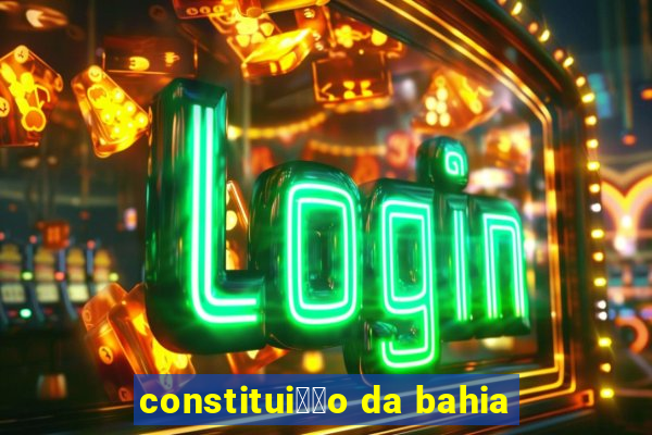 constitui莽茫o da bahia