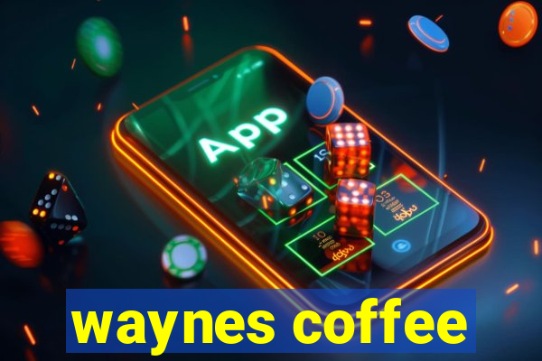 waynes coffee