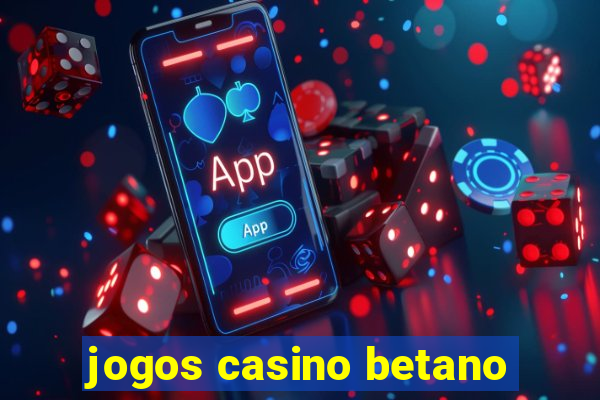 jogos casino betano