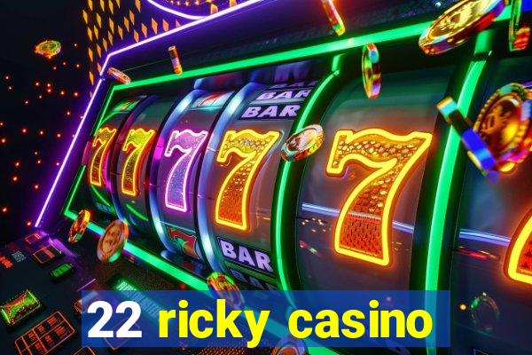 22 ricky casino