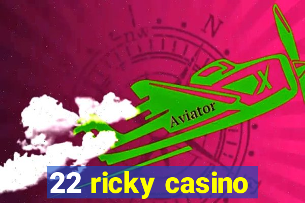 22 ricky casino