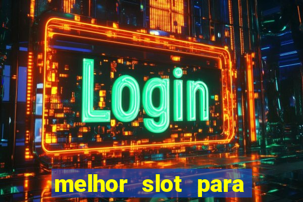 melhor slot para ganhar dinheiro