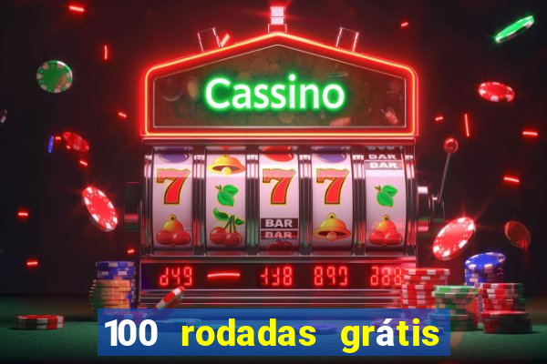 100 rodadas grátis no cadastro