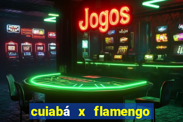 cuiabá x flamengo onde assistir