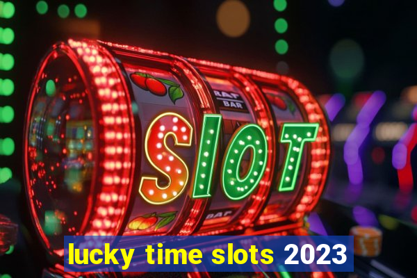 lucky time slots 2023