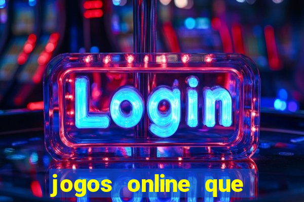 jogos online que dá dinheiro