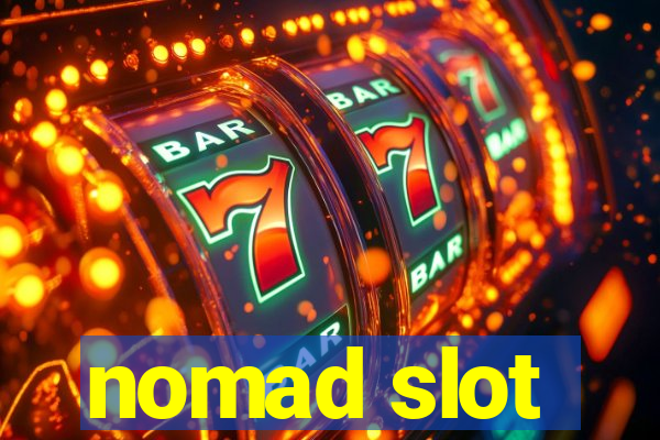 nomad slot