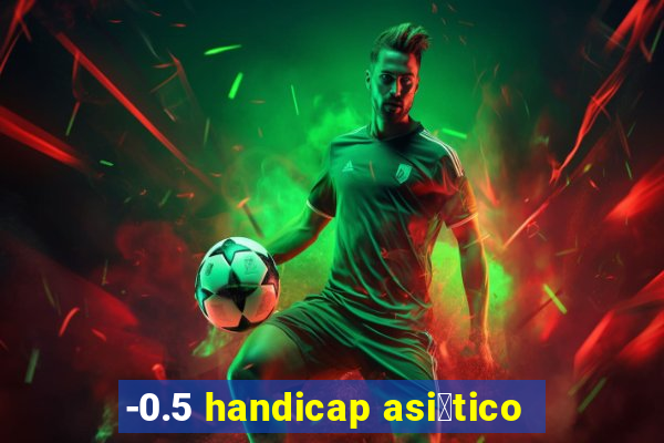 -0.5 handicap asi谩tico